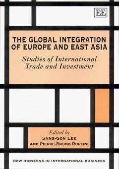 The global integration of Europe and East Asia : studies of international trade and investment