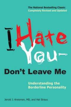 I hate you - don't leave me : understanding the borderline personality