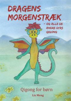Dragens morgenstræk - og alle de andre dyrs qigong : qigong for børn