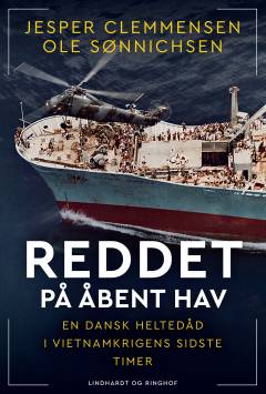 Reddet på åbent hav : en dansk heltedåd i Vietnamkrigens sidste timer : en dokumentarisk fortælling