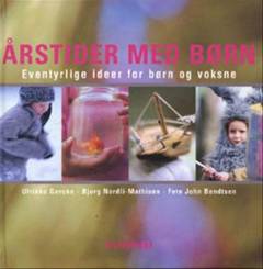 Årstider med børn : eventyrlige ideer for børn og voksne