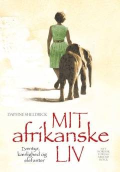 Mit afrikanske liv - eventyr, kærlighed og elefanter