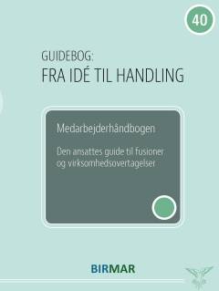 Den ansattes guide til fusioner og virksomhedsovertagelser : medarbejderhåndbogen