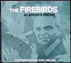 Aladdin's dream : The Firebirds play Carl Nielsen: all tracks composed by Carl Nielsen