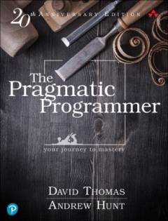 The pragmatic programmer : your journey to mastery