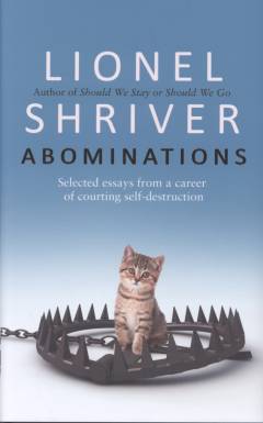 Abominations : selected essays from a career of courting self-destruction