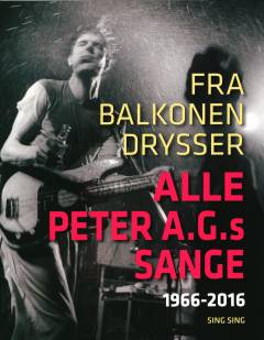 Fra balkonen drysser alle Peter A.G.s sange : 1966-2016