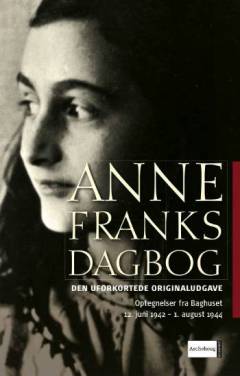 Anne Franks dagbog : den uforkortede originaludgave : optegnelser fra baghuset 12. juni 1942-1. august 1944