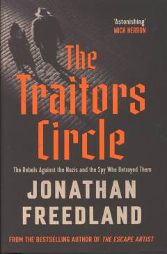 The traitors circle : the rebels against Hitler and the spy who betrayed them