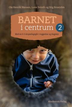 Barnet i centrum 2 : mod en 0-3-årspædagogik i vuggestue og dagpleje