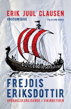 Frejdis Eriksdottir : opdagelsesrejsende i vikingetiden : ungdomsbog