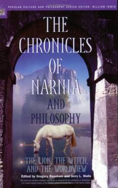 The chronicles of Narnia and philosophy : the lion, the witch, and the worldview