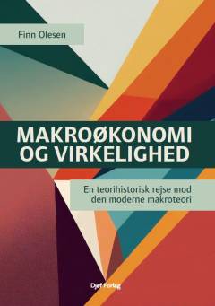 Makroøkonomi og virkelighed : en teorihistorisk rejse mod den moderne makroteori