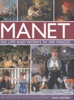 Manet : his life and work in 500 images