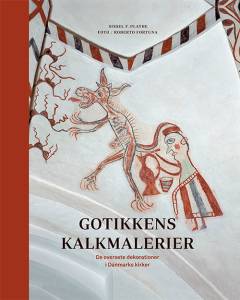 Gotikkens kalkmalerier : de oversete dekorationer i Danmarks kirker