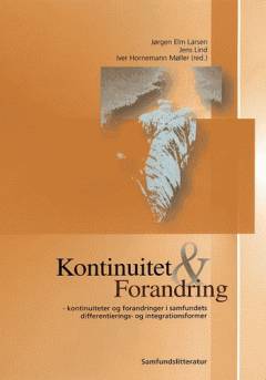 Kontinuitet og forandring : kontinuiteter og forandringer i samfundets differentierings- og integrationsformer