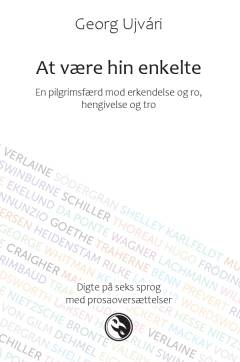 At være hin enkelte : en pilgrimsfærd mod erkendelse og ro, hengivelse og tro : poesi til meditation på engelsk, fransk, tysk, italiensk, svensk og dansk