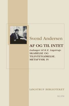 Af og til intet : ledsager til K.E. Løgstrup: Skabelse og tilintetgørelse : metafysik : religionsfilosofiske betragtninger