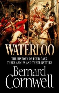 Waterloo : the history of four days, three armies and three battles