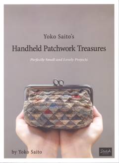 Yoko Saito's handheld patchwork treasures : perfectly small and lovely projects