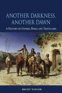 Another darkness, another dawn : a history of gypsies, Roma and travellers