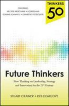 Future thinkers : new thinking on leadership, strategy and innovation for the twenty-first century