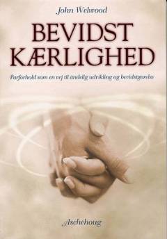 Bevidst kærlighed : parforhold som en vej til åndelig udvikling og bevidstgørelse