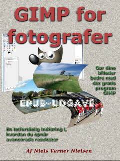 GIMP for fotografer : gør dine billeder bedre med det gratis program GIMP : en letforståelig indføring i, hvordan du opnår avancerede resultater