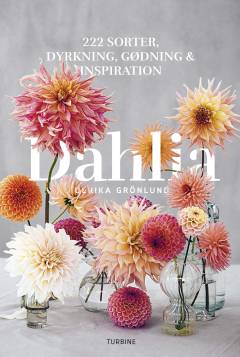 Dahlia : 222 sorter - dyrkning, gødning & inspiration