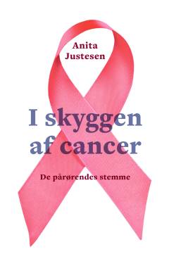 I skyggen af cancer : de pårørendes stemme : vidnesbyrdfortællinger