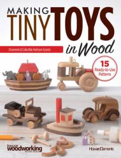 Making tiny toys in wood : ornaments & collectible heirloom accents