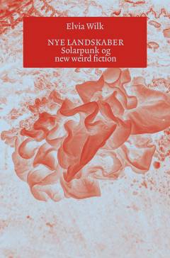 Nye landskaber : solarpunk og new weird fiction