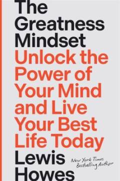 The greatness mindset : unlock the power of your mind and live your best life today