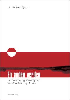 En anden verden : fordomme og stereotyper om Grønland og Arktis
