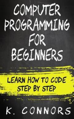 Computer programming for beginners : learn how to code step by step