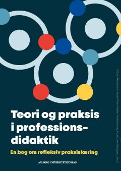 Teori og praksis i professionsdidaktik : en bog om refleksiv praksislæring