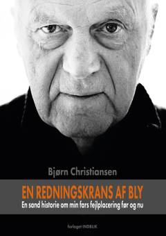 En redningskrans af bly : en sand historie om min fars fejlplacering før og nu