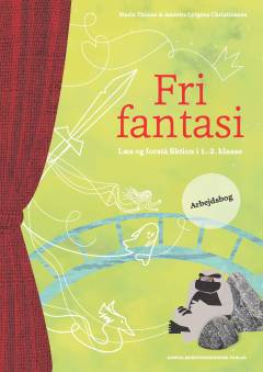 Fri fantasi : læs og forstå fiktion i 1.-2. klasse. Arbejdsbog