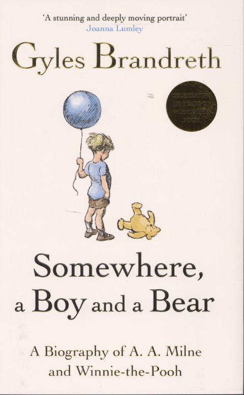 Somewhere, a boy and a bear : a biography of A. A. Milne and Winnie the Pooh