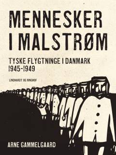 Mennesker i malstrøm : tyske flygtninge i Danmark 1945-1949