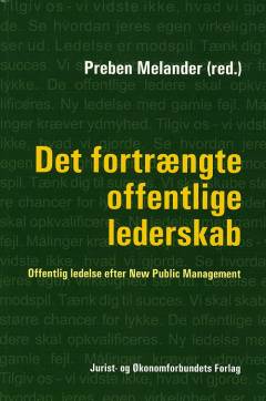 Det fortrængte offentlige lederskab : offentlig ledelse efter New Public Management