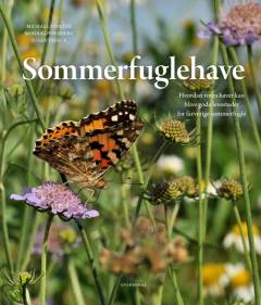 Sommerfuglehave : hvordan vores haver kan blive gode levesteder for farverige sommerfugle
