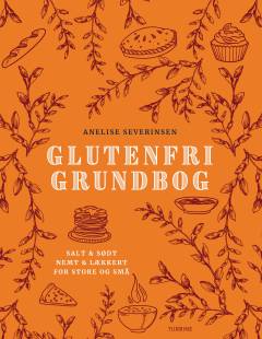 Glutenfri grundbog : salt & sødt, nemt & lækkert, for store og små