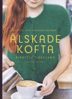 Älskade kofta : 24 stick- och virkbeskrivningar