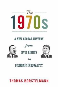 The 1970s : a new global history from civil rights to economic inequality