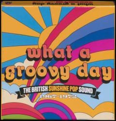 What a groovy day : The British sunshine pop sound 1967-1972