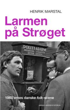 Larmen på Strøget : 1960'ernes danske folk-scene