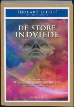 De store indviede : et indblik i religionernes hemmelige historie : Rama, Krishna, Hermes, Moses, Orfeus, Pythagoras, Platon, Jesus