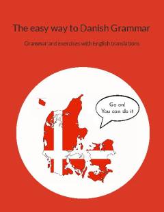 The easy way to Danish grammar : grammar and exercises with English translations