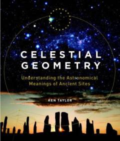Celestial geometry : understanding the astronomical meanings of ancient sites